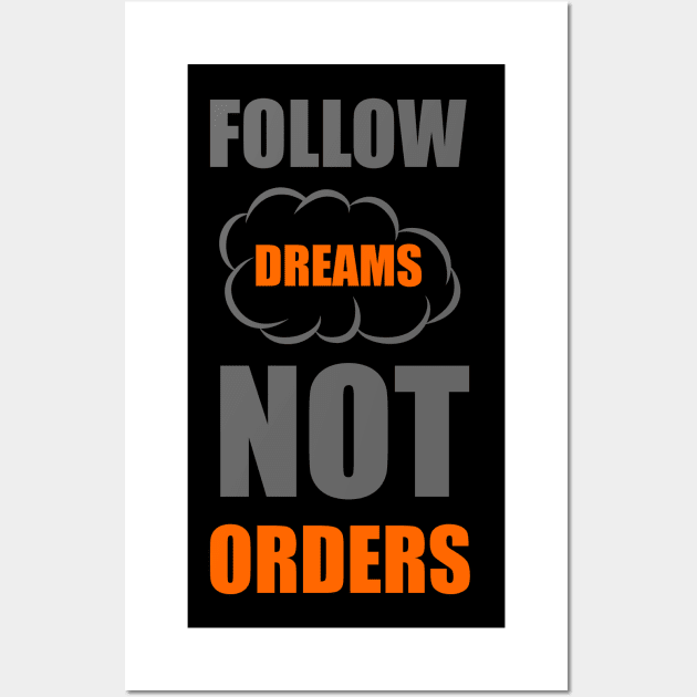 Follow dreams not orders Wall Art by Forart